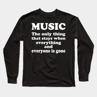 Music is the only thing Long Sleeve T-Shirt